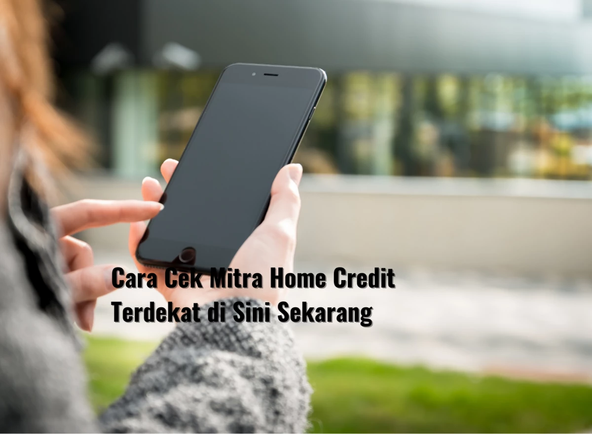 Cara Cek Mitra Home Credit Terdekat di Sini Sekarang