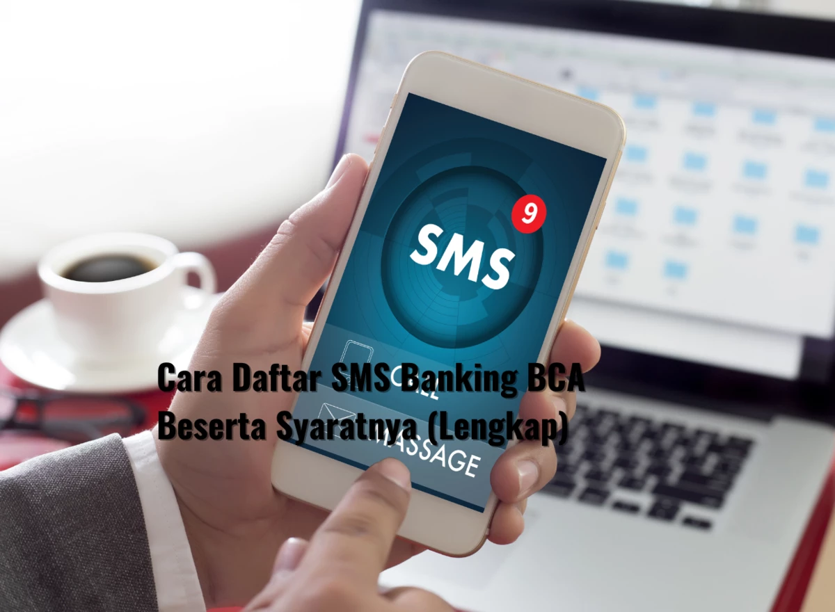 Cara Daftar SMS Banking BCA Beserta Syaratnya (Lengkap)