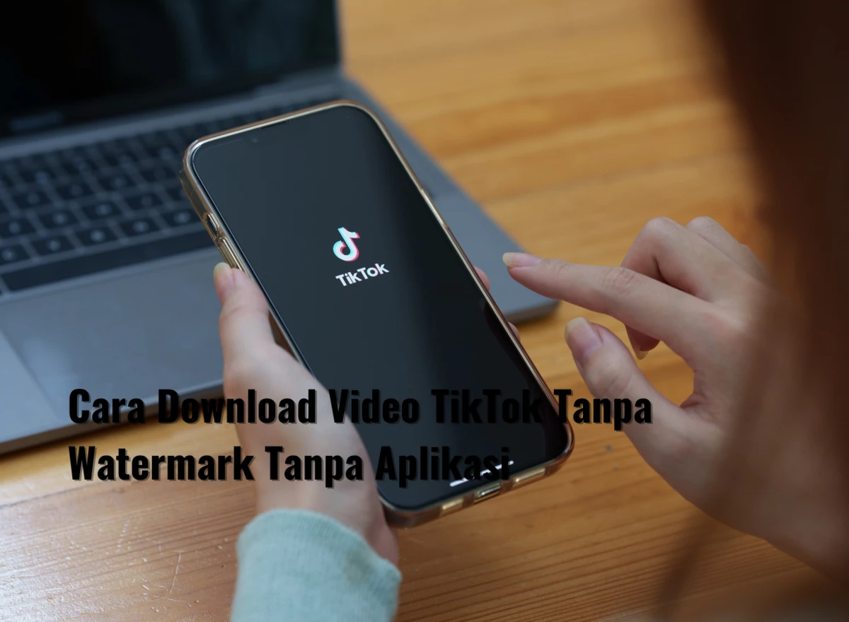 Cara Download Video TikTok Tanpa Watermark Tanpa Aplikasi