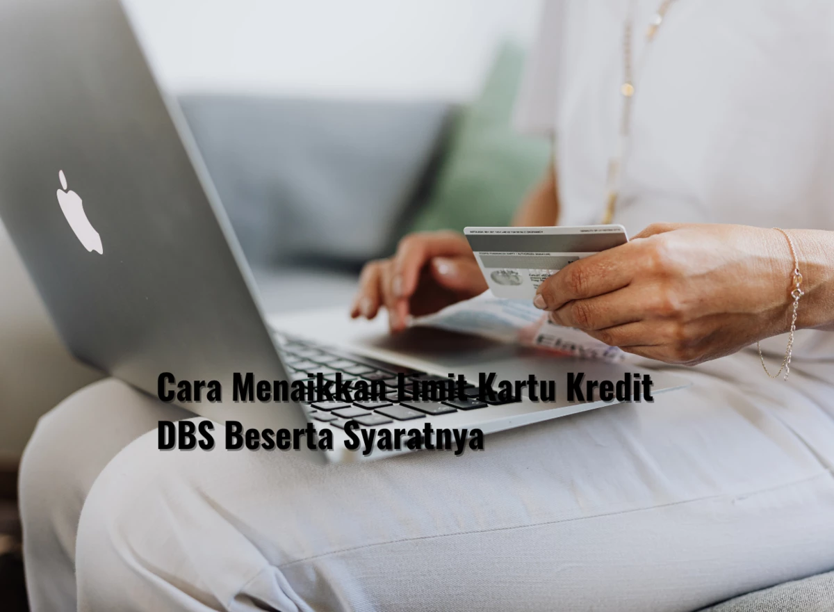 Cara Menaikkan Limit Kartu Kredit DBS Beserta Syaratnya