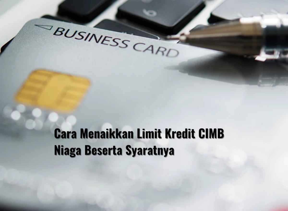 Cara Menaikkan Limit Kredit CIMB Niaga Beserta Syaratnya