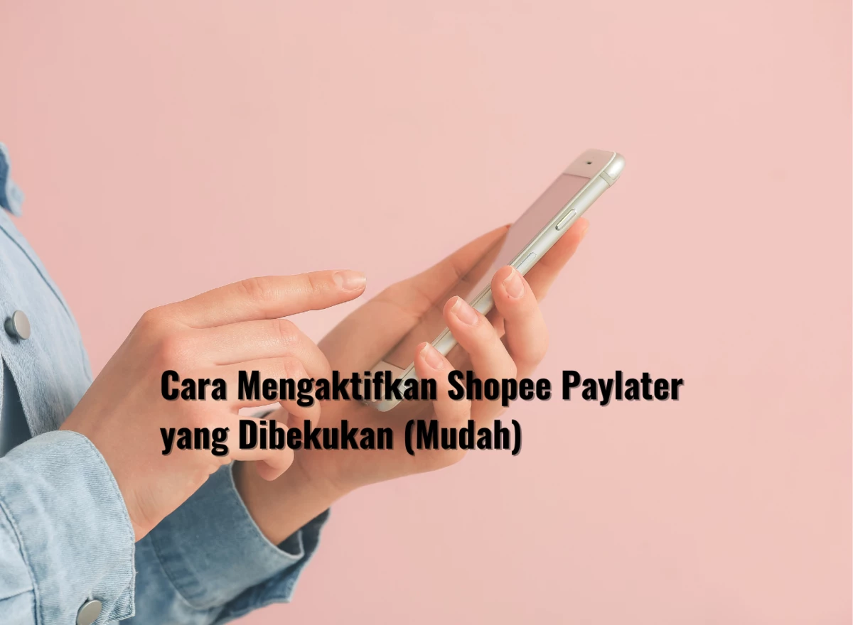 Cara Mengaktifkan Shopee Paylater yang Dibekukan (Mudah)