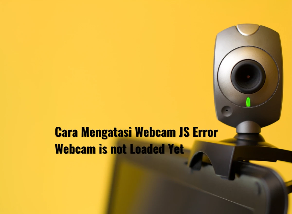 Cara Mengatasi Webcam JS Error Webcam is not Loaded Yet