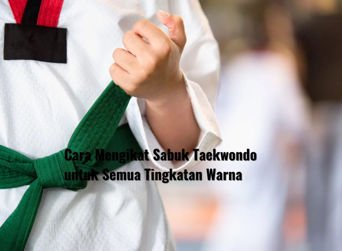 Cara Mengikat Sabuk Taekwondo untuk Semua Tingkatan Warna