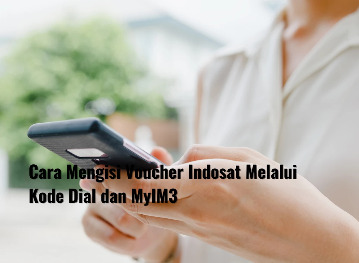 Cara Mengisi Voucher Indosat Melalui Kode Dial dan MyIM3