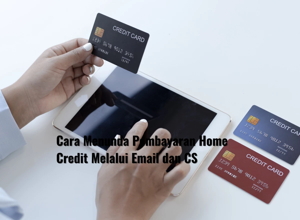 Cara Menunda Pembayaran Home Credit Melalui Email dan CS