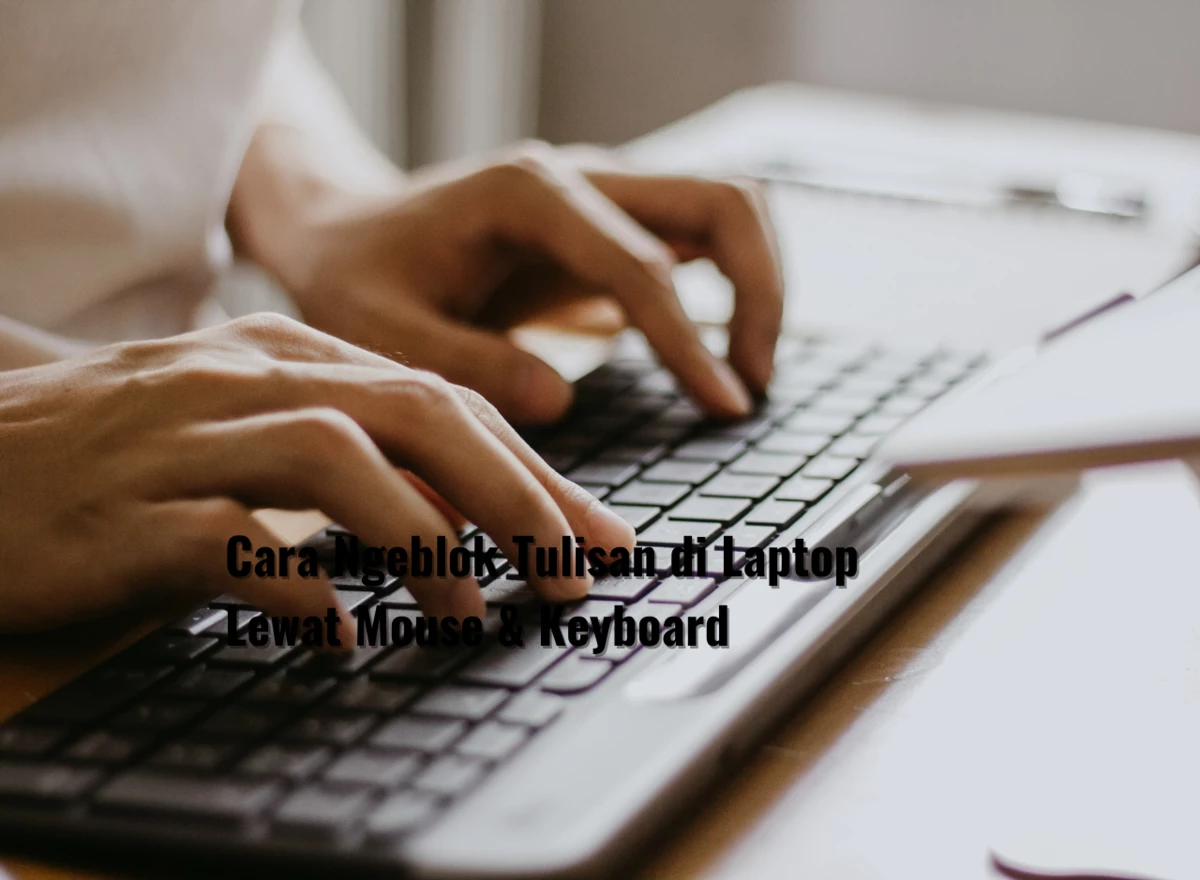 Cara Ngeblok Tulisan di Laptop Lewat Mouse & Keyboard
