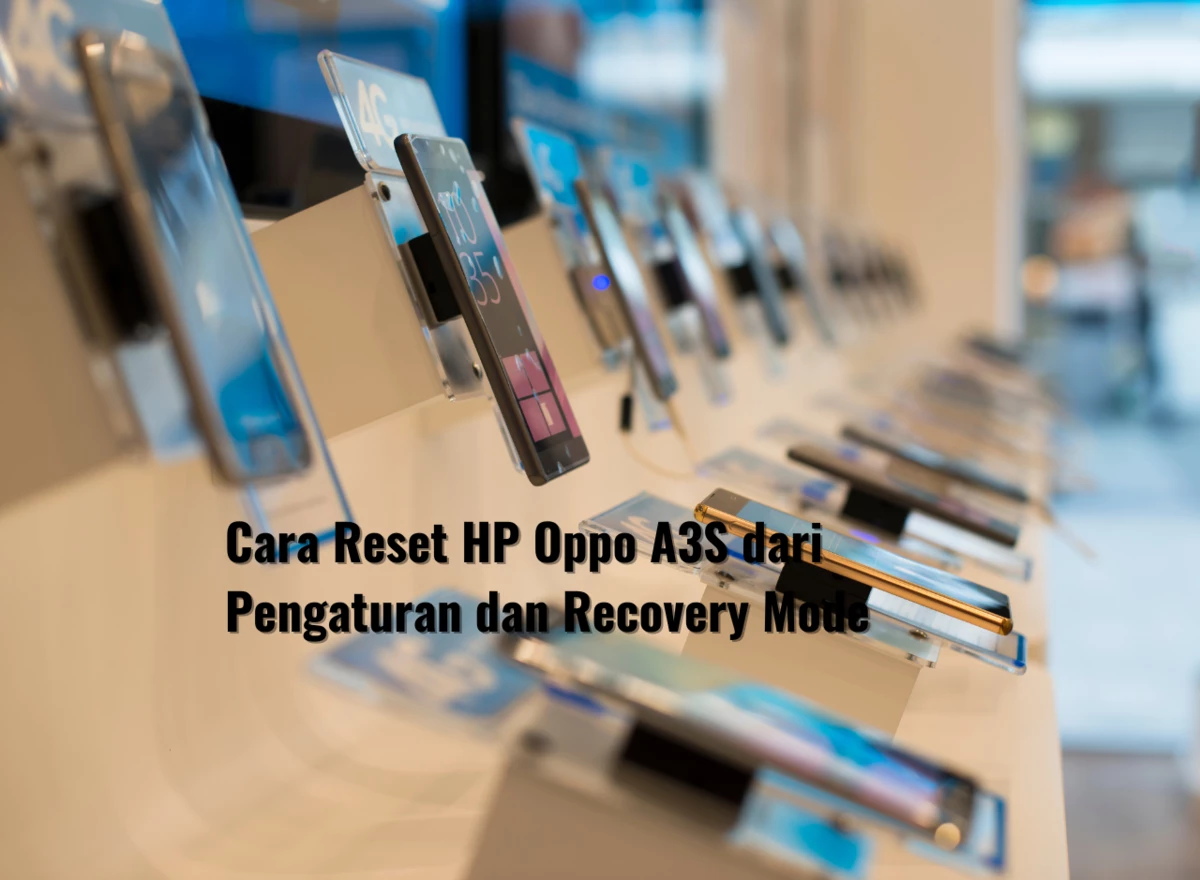 Cara Reset HP Oppo A3S dari Pengaturan dan Recovery Mode