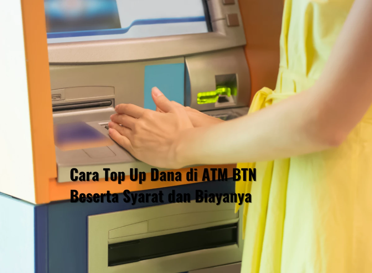 Cara Top Up Dana di ATM BTN Beserta Syarat dan Biayanya