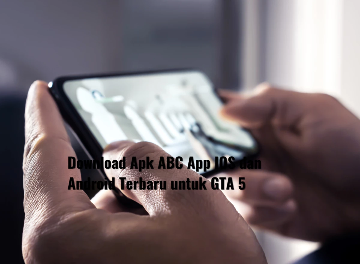 Download Apk ABC App IOS dan Android Terbaru untuk GTA 5