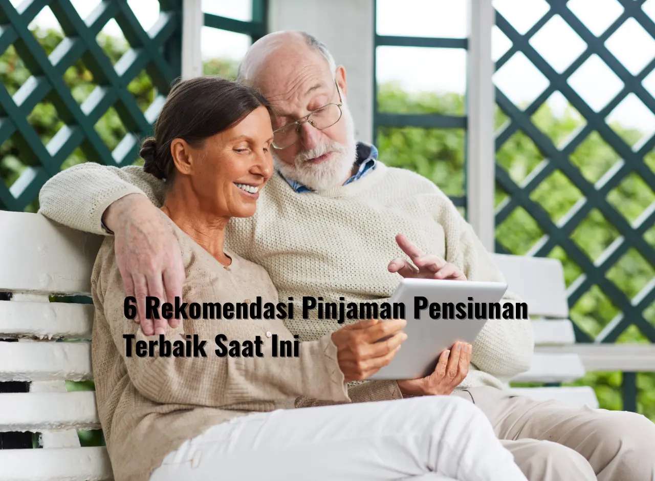 6 Rekomendasi Pinjaman Pensiunan Terbaik Saat Ini