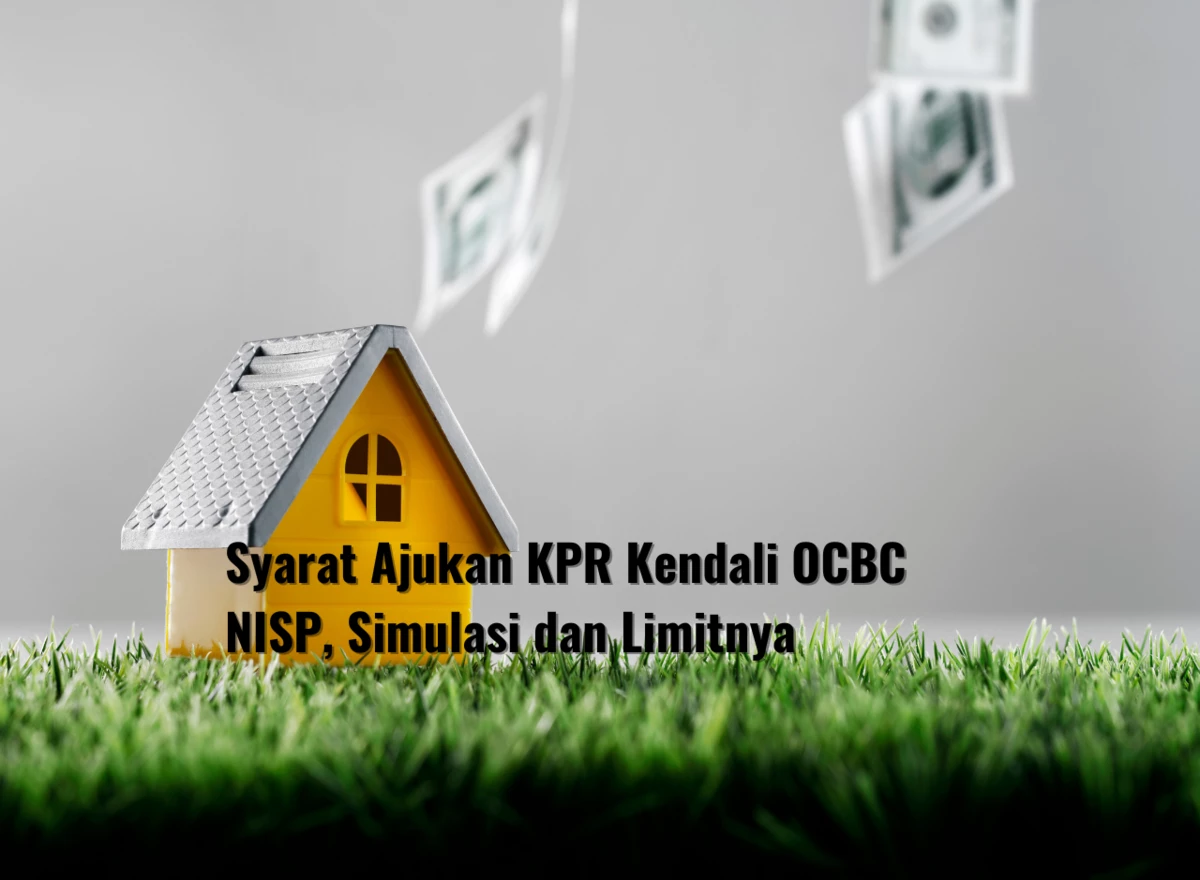 Syarat Ajukan KPR Kendali OCBC NISP, Simulasi dan Limitnya