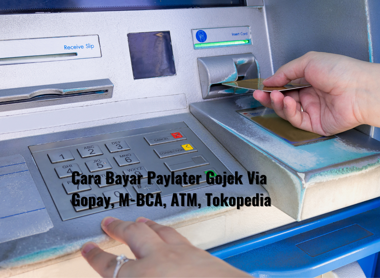 Cara Bayar Paylater Gojek Via Gopay, M-BCA, ATM, Tokopedia