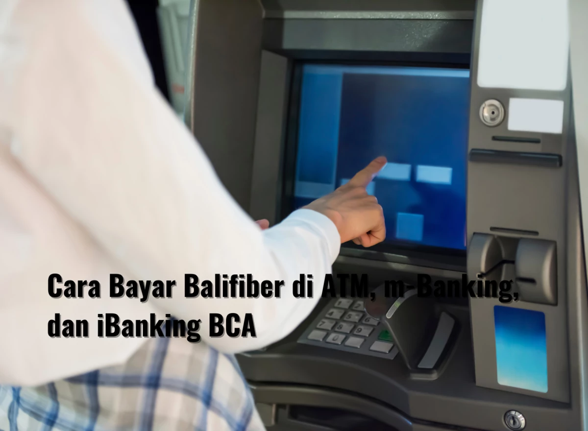 Cara Bayar Balifiber di ATM, m-Banking, dan iBanking BCA