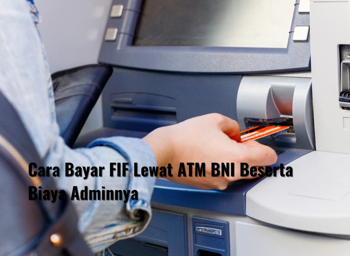 Cara Bayar FIF Lewat ATM BNI Beserta Biaya Adminnya