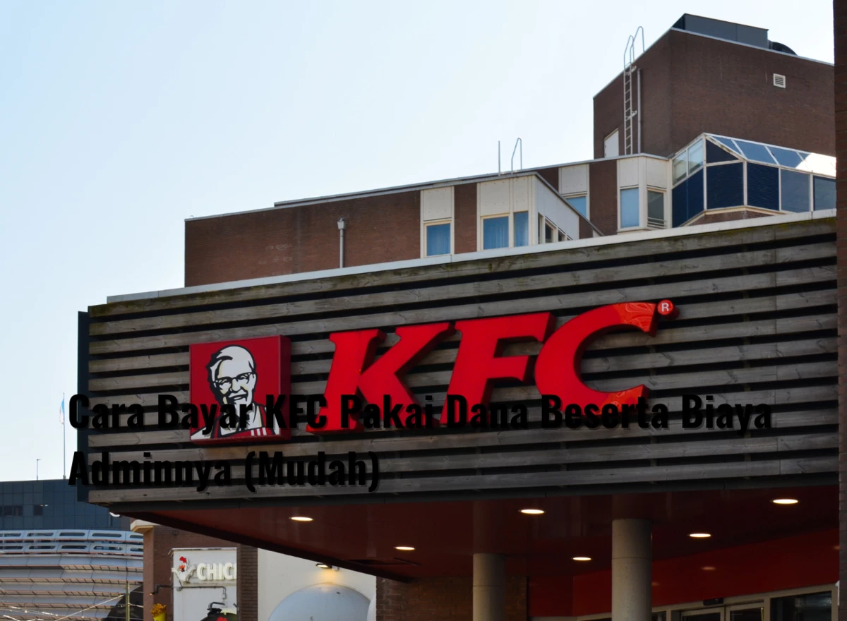 Cara Bayar KFC Pakai Dana Beserta Biaya Adminnya (Mudah)