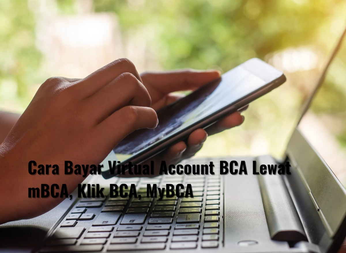 Cara Bayar Virtual Account BCA Lewat mBCA, Klik BCA, MyBCA
