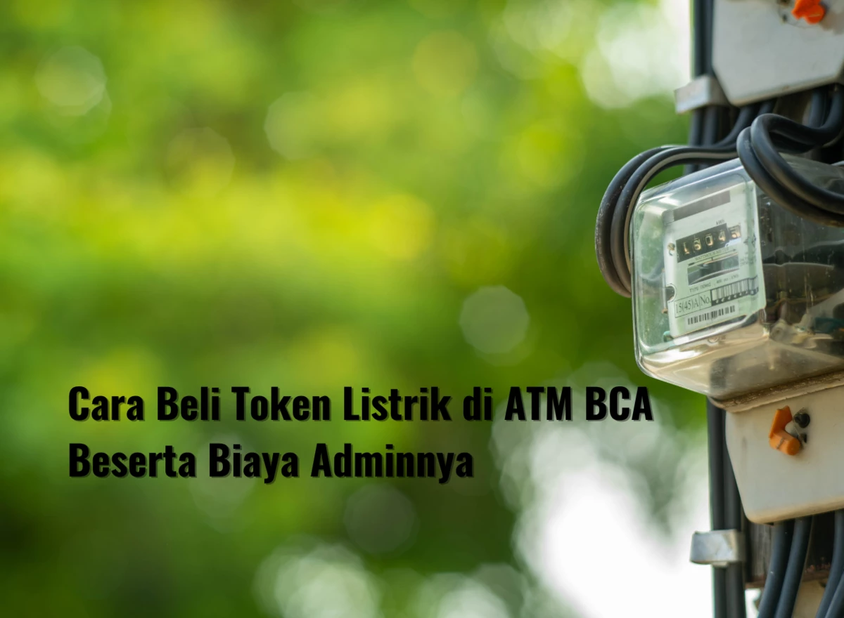 Cara Beli Token Listrik di ATM BCA Beserta Biaya Adminnya