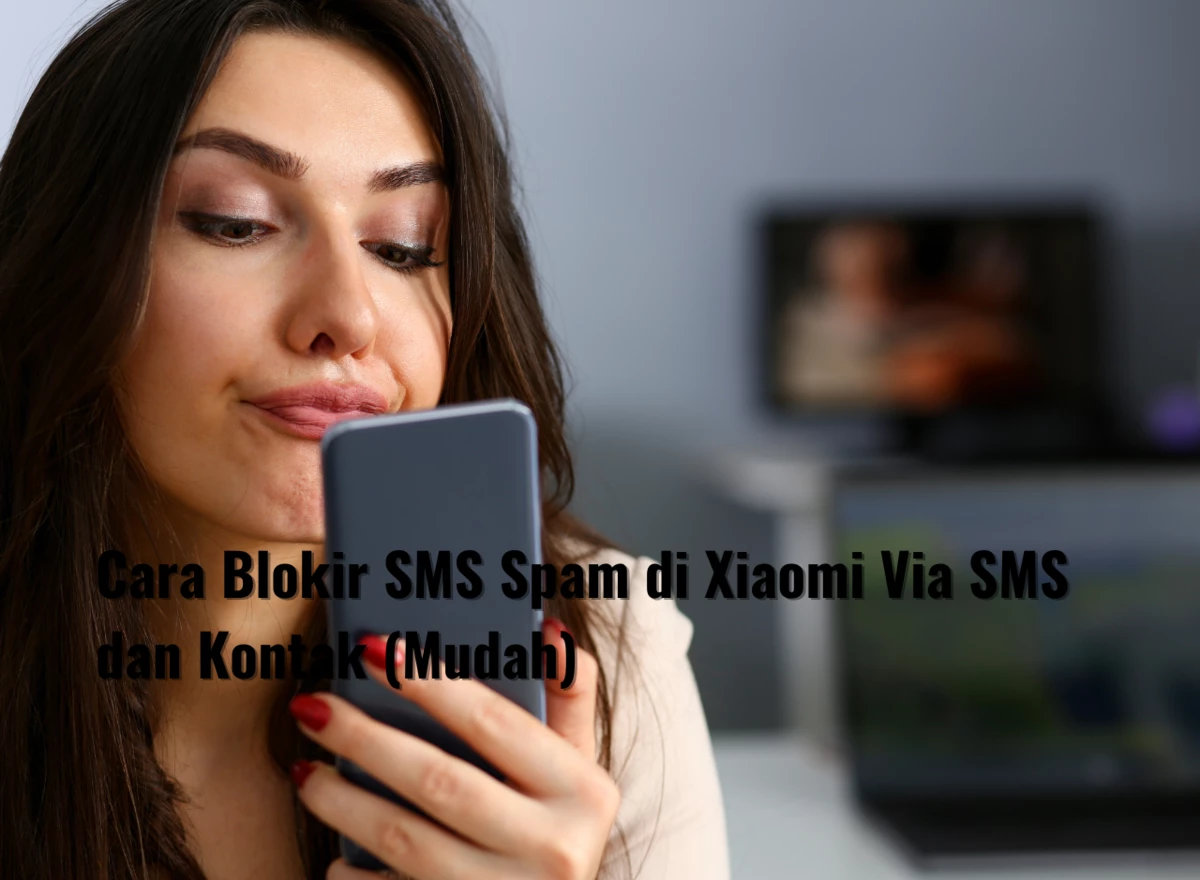 Cara Blokir SMS Spam di Xiaomi Via SMS dan Kontak (Mudah)