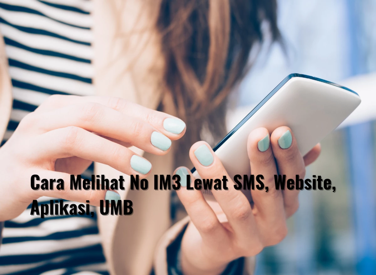 Cara Melihat No IM3 Lewat SMS, Website, Aplikasi, UMB