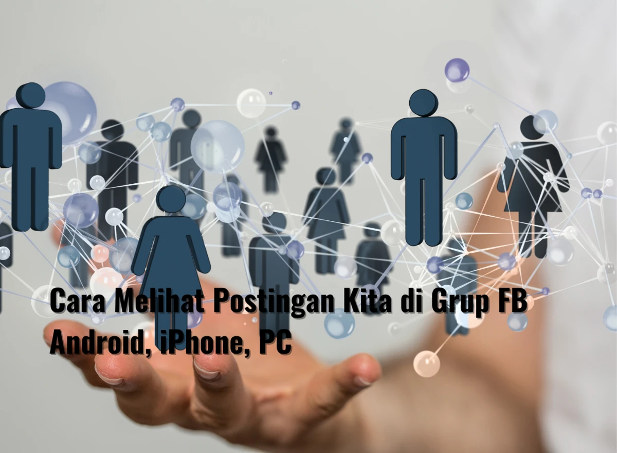 Cara Melihat Postingan Kita di Grup FB Android, iPhone, PC