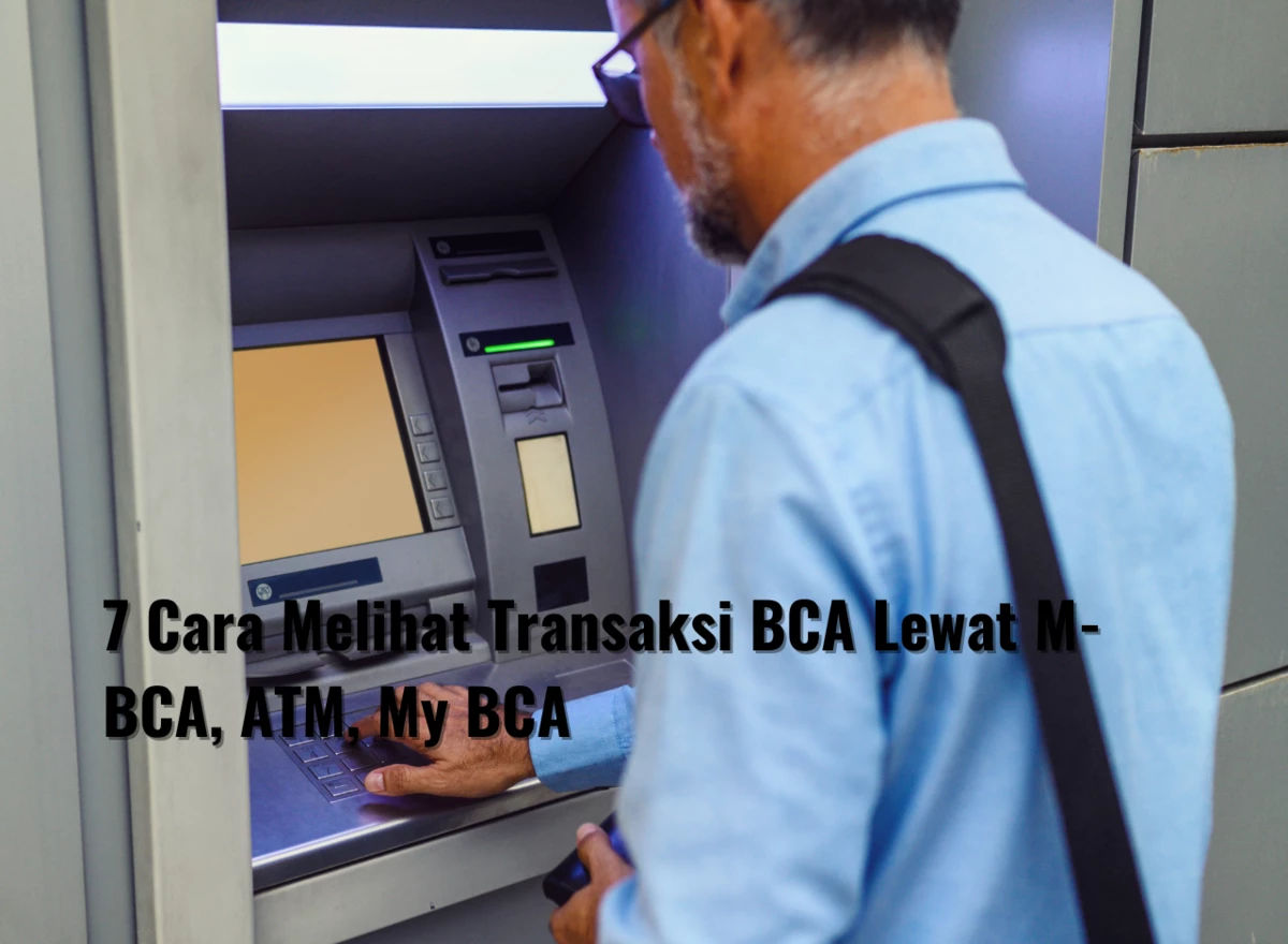 Cara Melihat Transaksi BCA Lewat M-BCA, ATM, My BCA