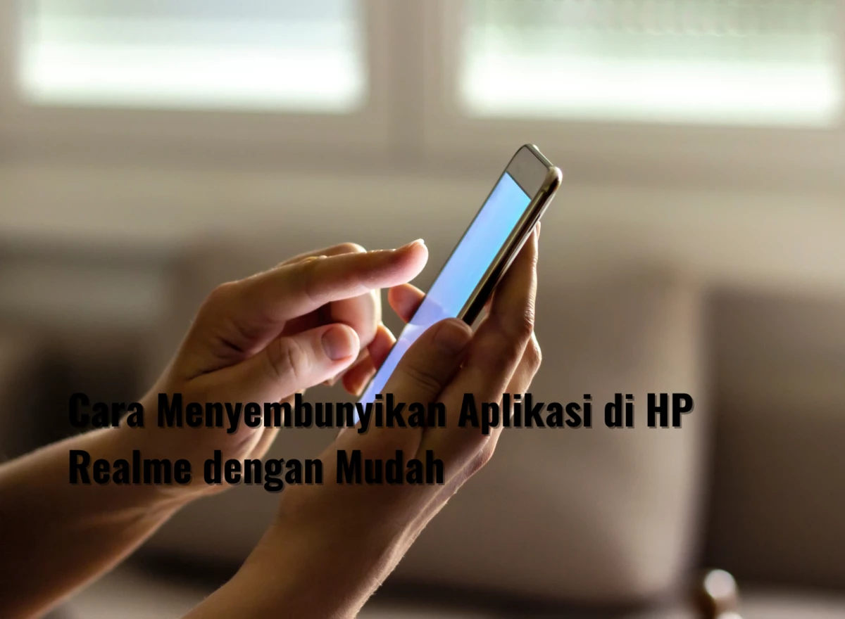 Cara Menyembunyikan Aplikasi di HP Realme dengan Mudah