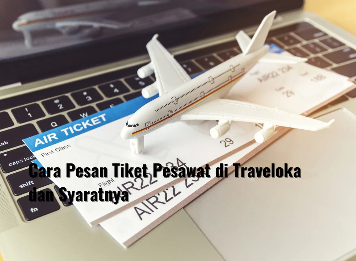 Cara Pesan Tiket Pesawat di Traveloka dan Syaratnya