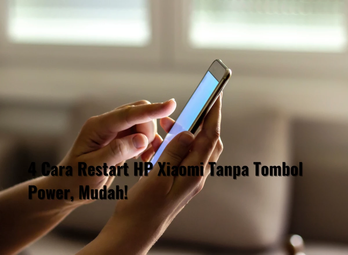 4 Cara Restart HP Xiaomi Tanpa Tombol Power, Mudah!