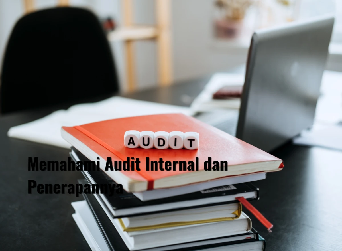 Memahami Audit Internal dan Penerapannya