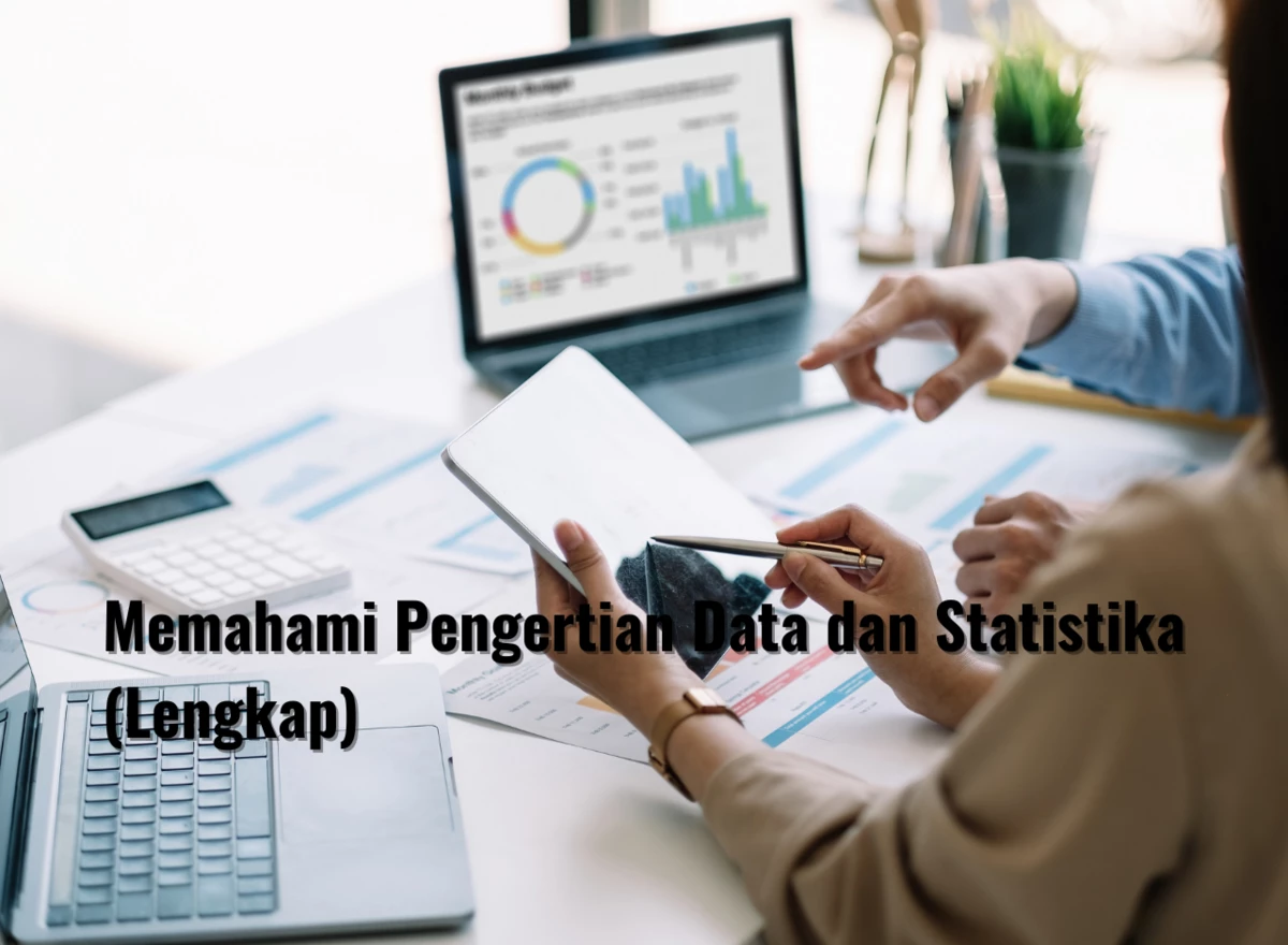 Memahami Pengertian Data dan Statistika (Lengkap)