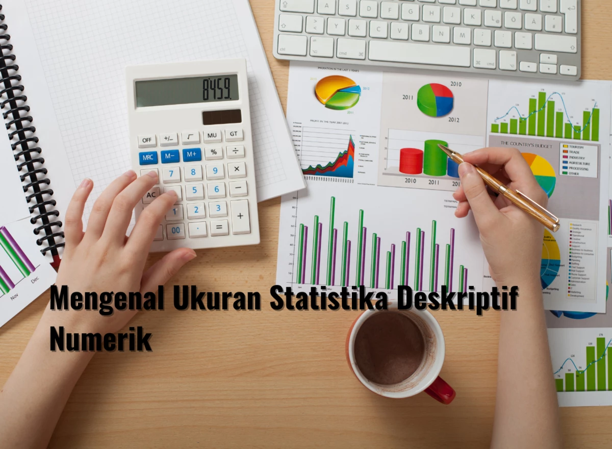 Mengenal Ukuran Statistika Deskriptif Numerik