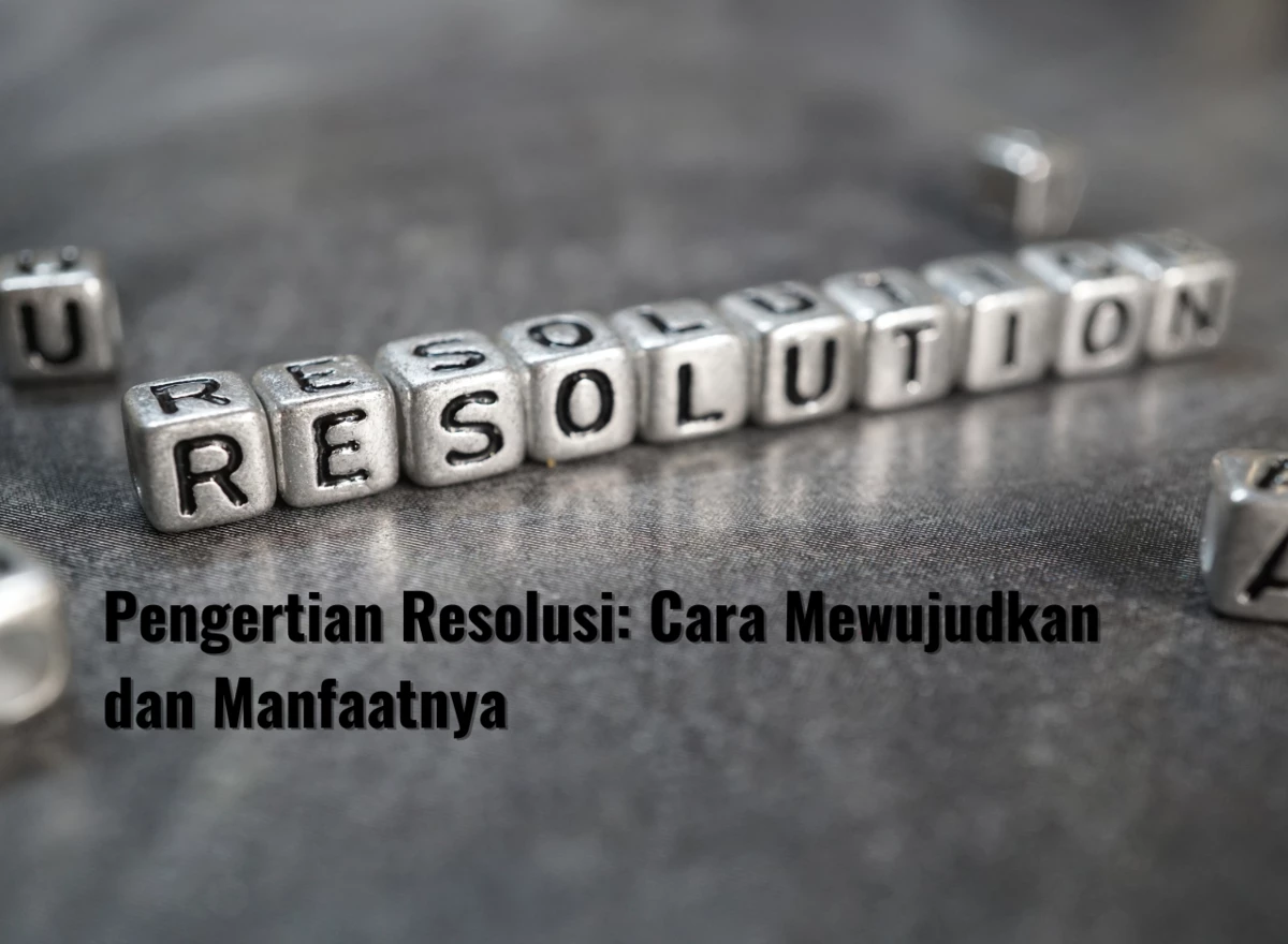 Pengertian Resolusi: Cara Mewujudkan dan Manfaatnya