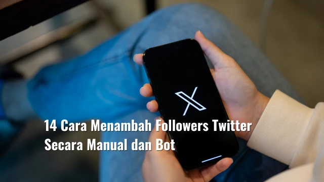 14 Cara Menambah Followers Twitter Secara Manual dan Bot