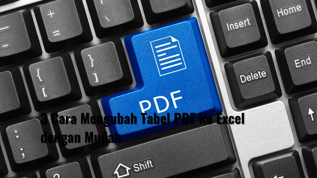 Cara Mengubah Tabel PDF ke Excel dengan Mudah