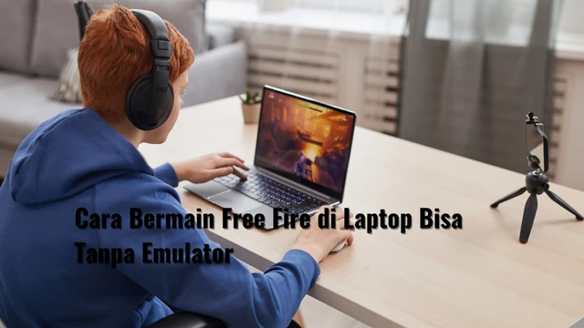Cara Bermain Free Fire di Laptop Bisa Tanpa Emulator