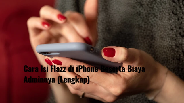 Cara Isi Flazz di iPhone Beserta Biaya Adminnya (Lengkap)