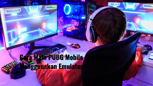 Cara Main PUBG Mobile di PC Laptop Menggunakan Emulator