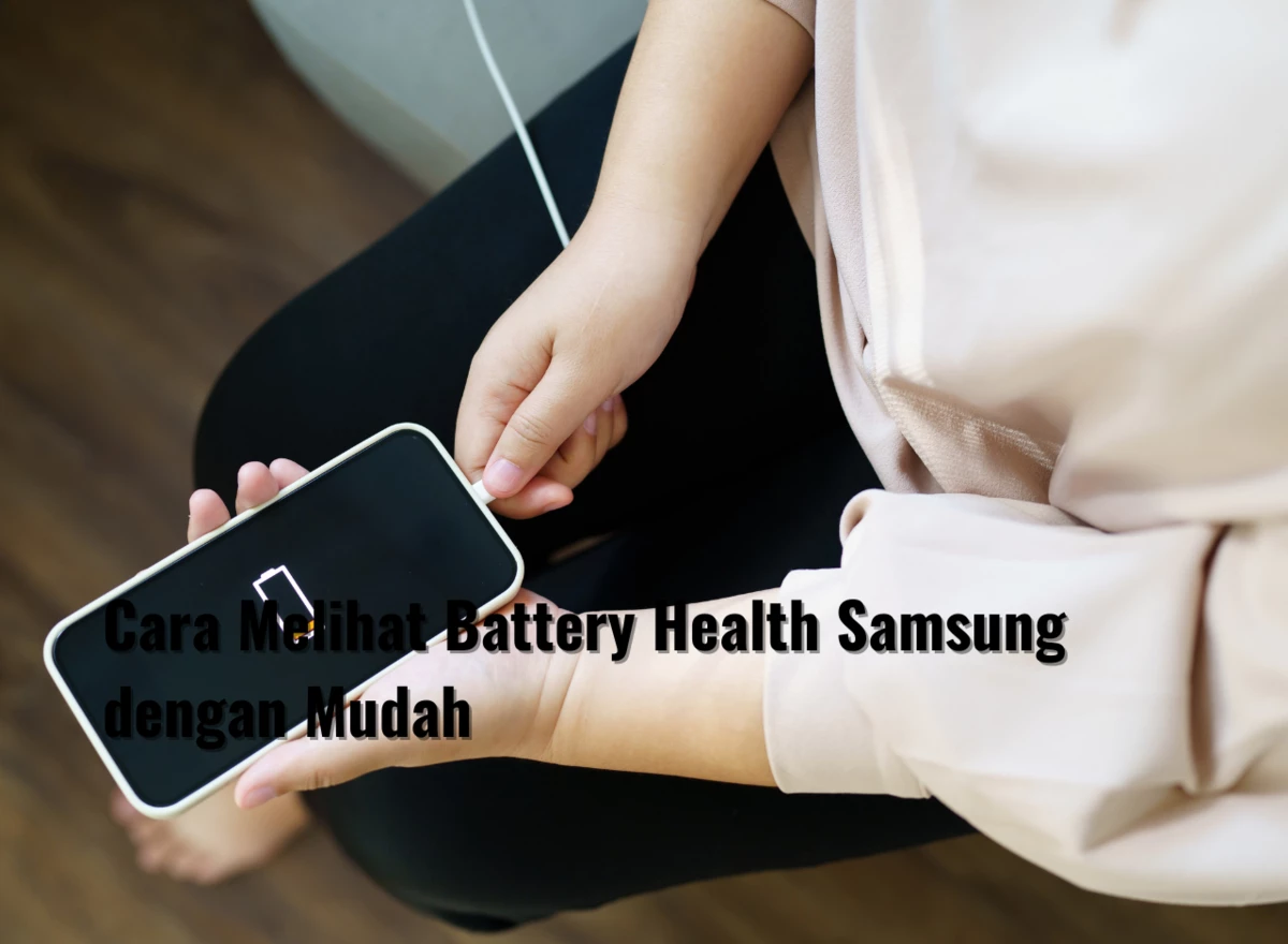 Cara Melihat Battery Health Samsung dengan Mudah