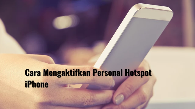 Cara Mengaktifkan Personal Hotspot iPhone dengan Mudah