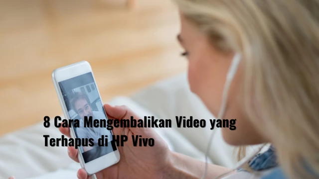 8 Cara Mengembalikan Video yang Terhapus di HP Vivo