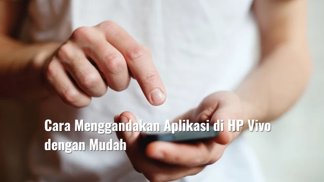 Cara Menggandakan Aplikasi di HP Vivo dengan Mudah