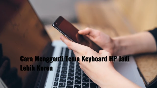 Cara Mengganti Tema Keyboard HP Jadi Lebih Keren