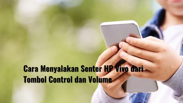 Cara Menyalakan Senter HP Vivo dari Tombol Control dan Volume
