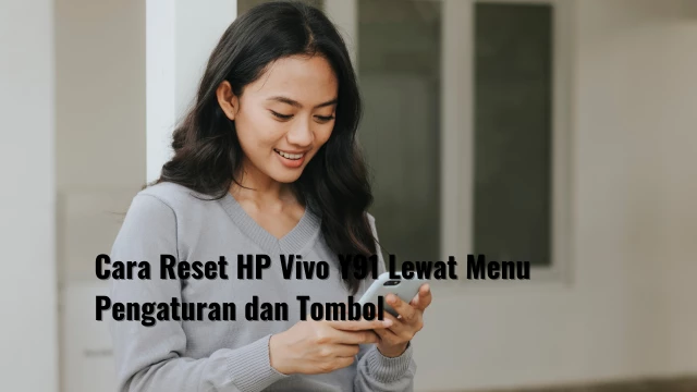 Cara Reset HP Vivo Y91 Lewat Menu Pengaturan dan Tombol