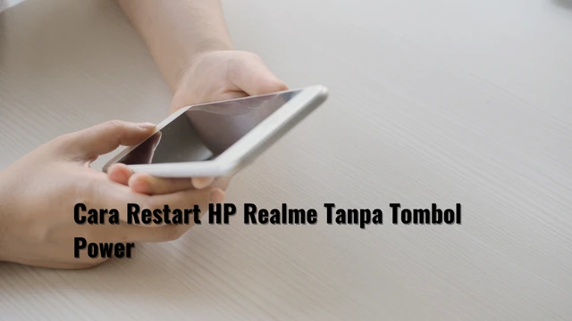 Cara Restart HP Realme Tanpa Tombol Power