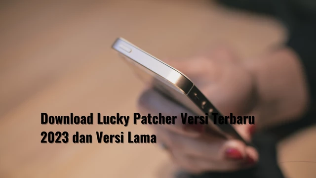 Download Lucky Patcher Versi Terbaru 2023 dan Versi Lama