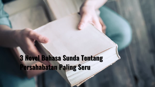 3 Novel Bahasa Sunda Tentang Persahabatan Paling Seru