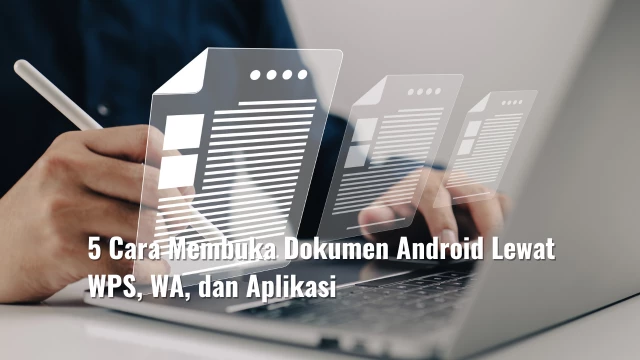 5 Cara Membuka Dokumen Android Lewat WPS, WA, dan Aplikasi