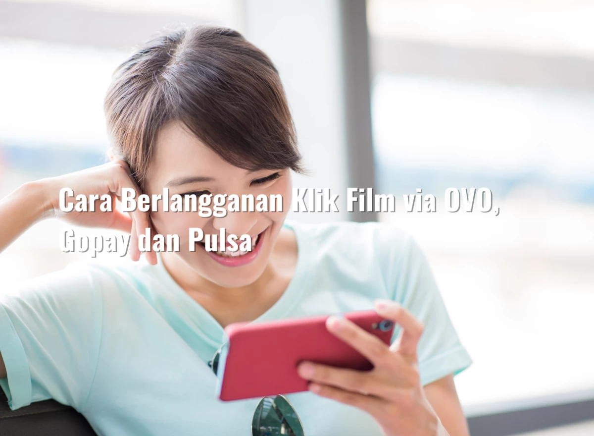 Cara Berlangganan Klik Film via OVO, Gopay dan Pulsa